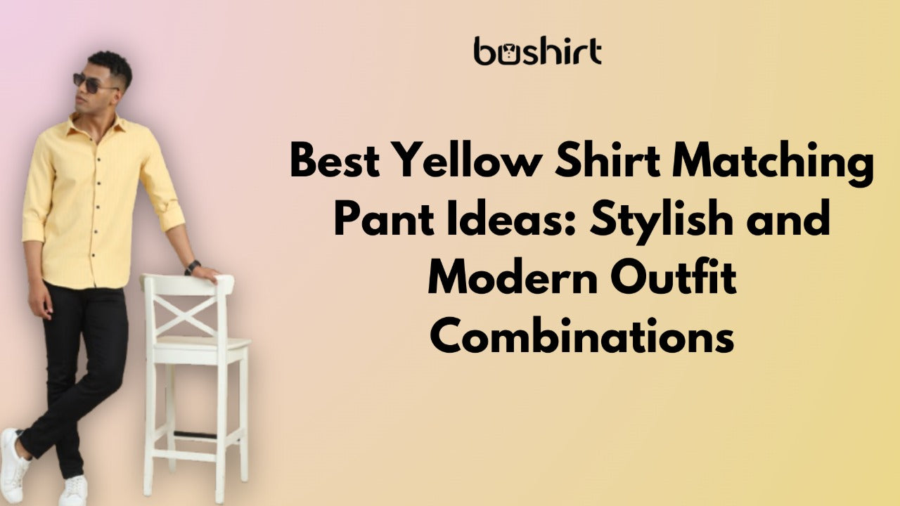 Best Yellow Shirt and Pant Combinations for Every Occassion Bushirt Best Yellow Shirt and Pant Combinations for Every Occassion Bushirt