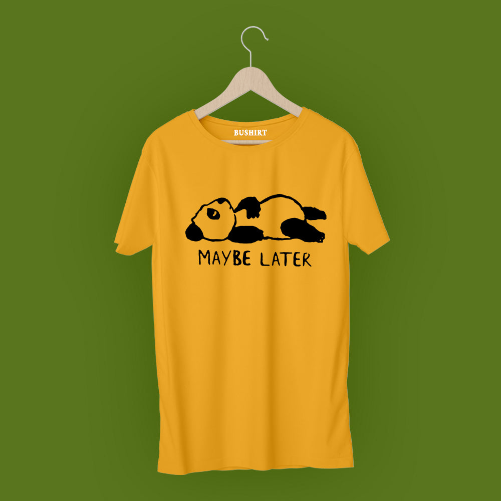 May Be Later T-Shirt Graphic T-Shirts Bushirt