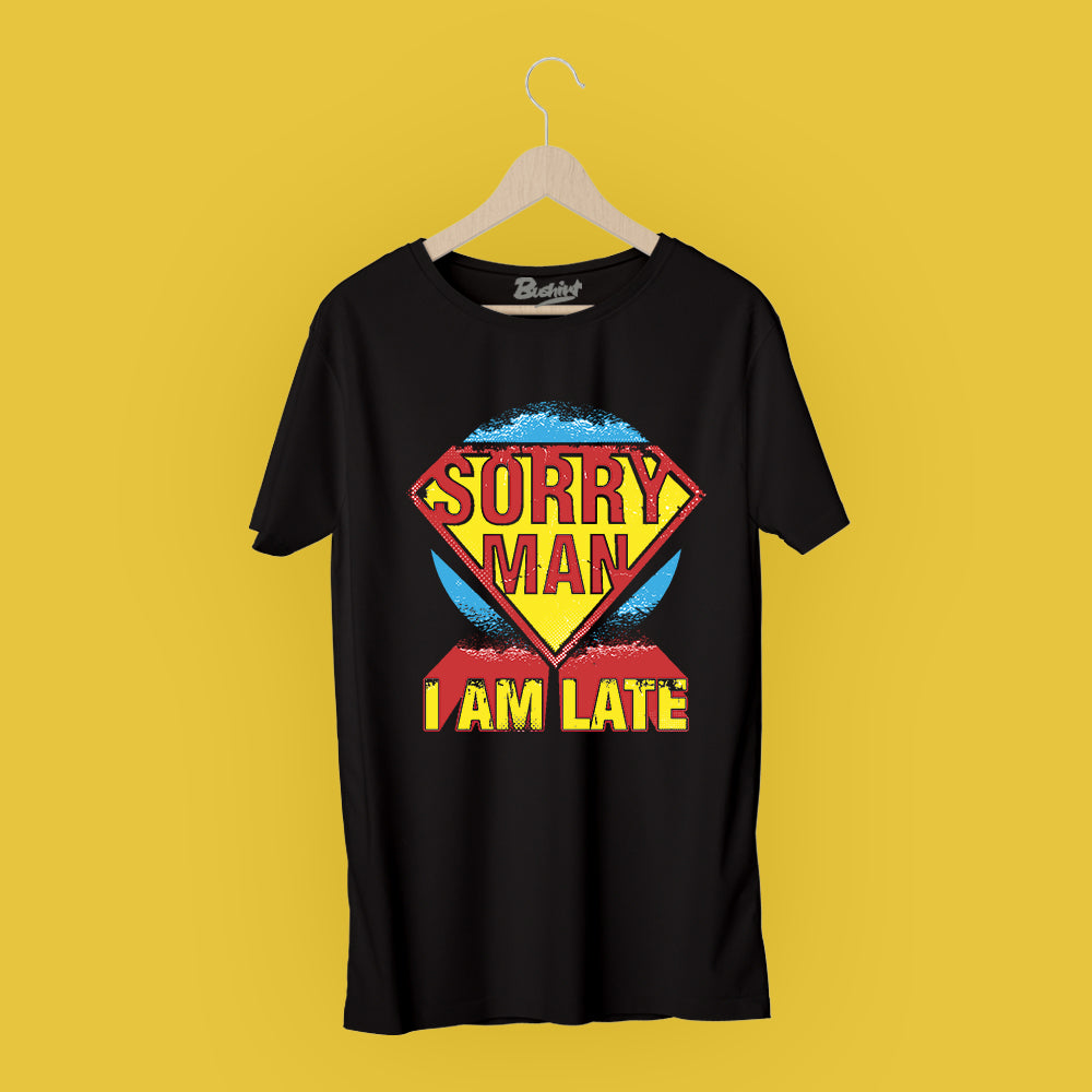 Sorry Man I am Late T-Shirt Graphic T-Shirts Bushirt