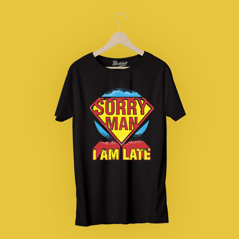 Sorry Man I am Late T-Shirt Graphic T-Shirts Bushirt   