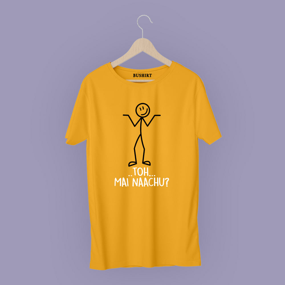 Toh Mai Naachu T-Shirt Graphic T-Shirts Bushirt   